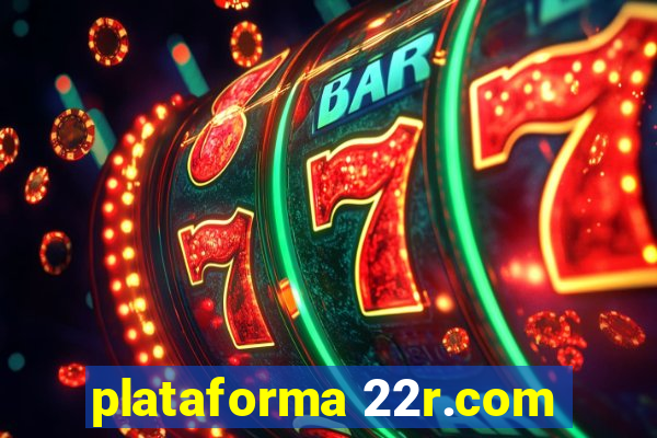 plataforma 22r.com