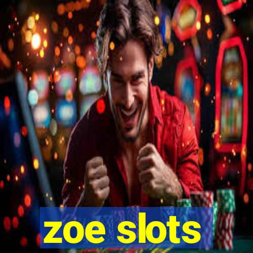 zoe slots