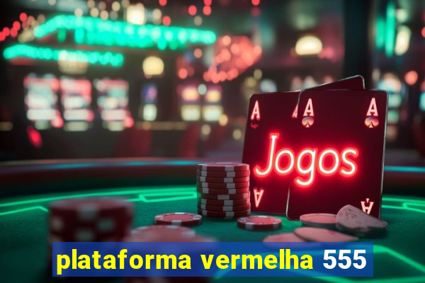 plataforma vermelha 555