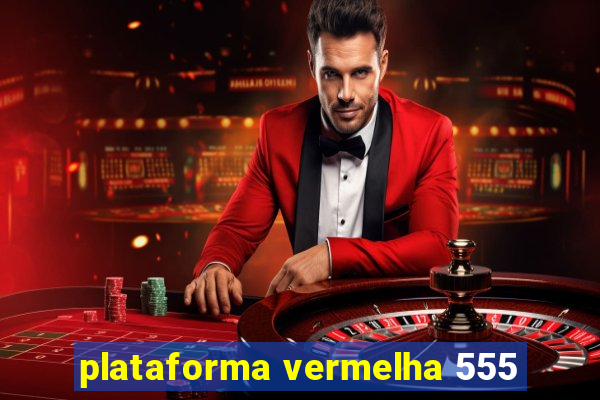 plataforma vermelha 555