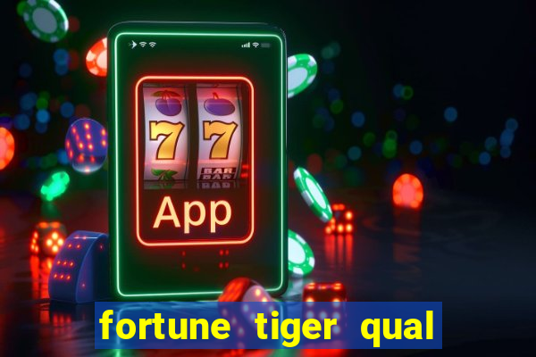 fortune tiger qual a melhor plataforma