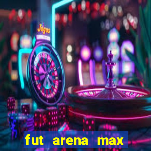 fut arena max futebol ao vivo