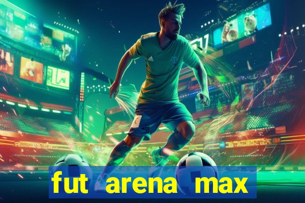 fut arena max futebol ao vivo