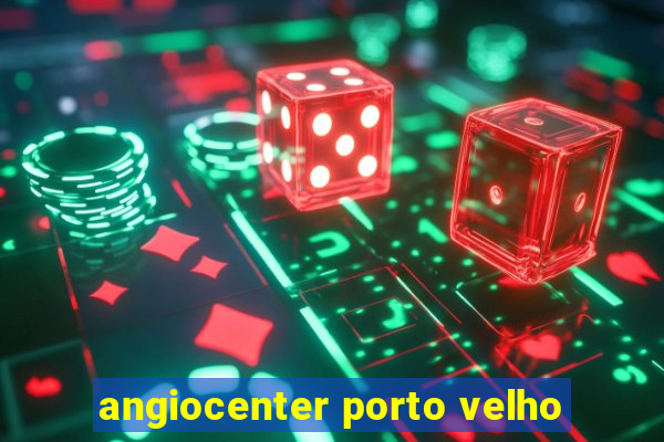 angiocenter porto velho