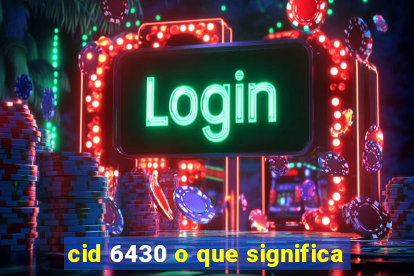 cid 6430 o que significa