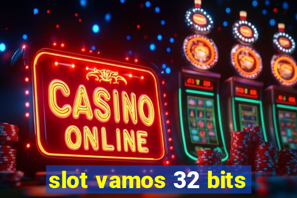 slot vamos 32 bits