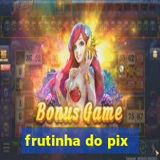 frutinha do pix