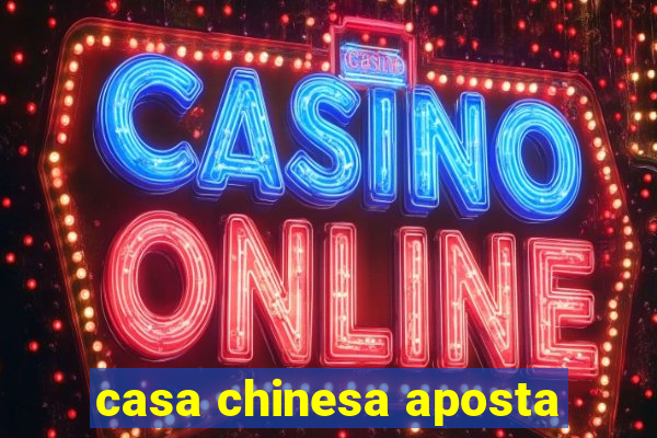 casa chinesa aposta