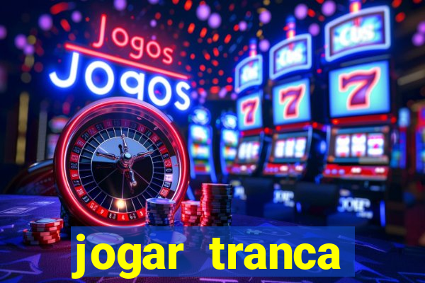 jogar tranca valendo dinheiro