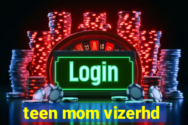 teen mom vizerhd