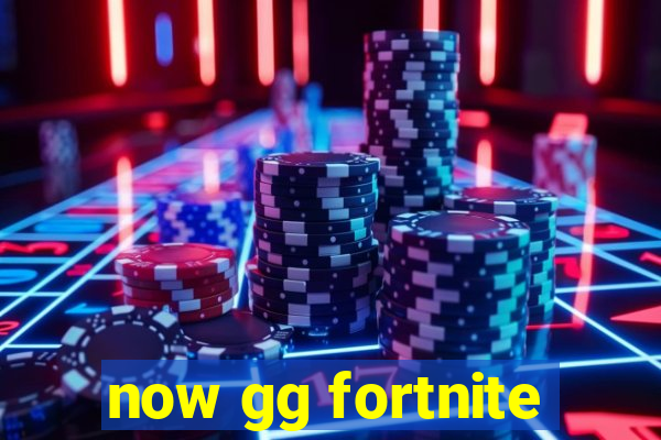 now gg fortnite