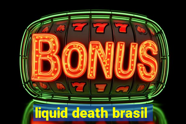 liquid death brasil