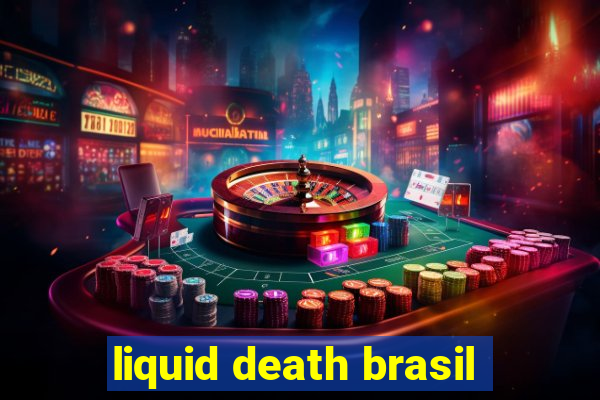 liquid death brasil