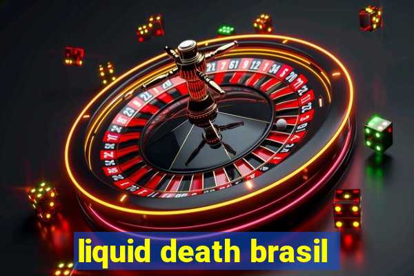 liquid death brasil