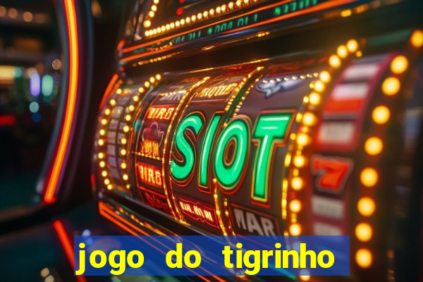 jogo do tigrinho ganha dinheiro mesmo