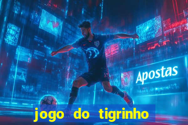 jogo do tigrinho ganha dinheiro mesmo