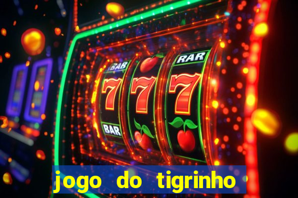 jogo do tigrinho ganha dinheiro mesmo