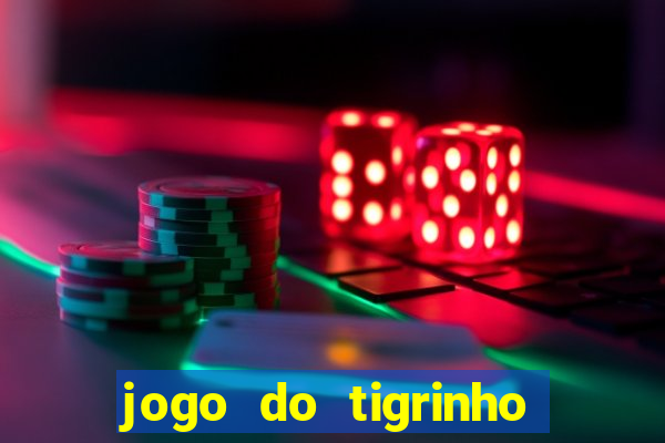 jogo do tigrinho ganha dinheiro mesmo