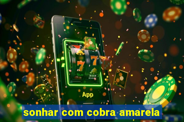 sonhar com cobra amarela