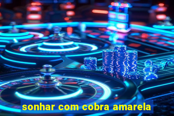 sonhar com cobra amarela