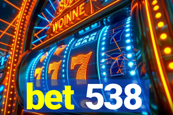 bet 538