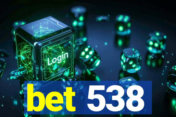 bet 538