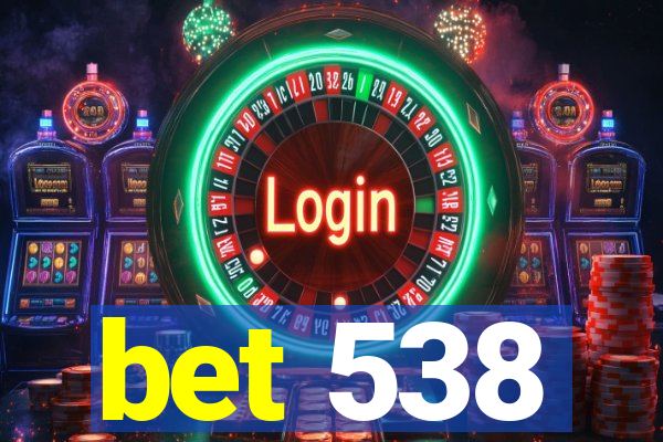 bet 538