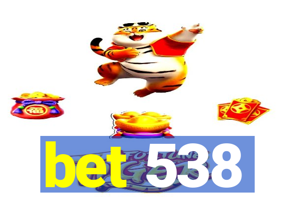 bet 538