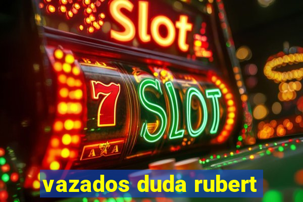 vazados duda rubert