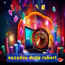 vazados duda rubert