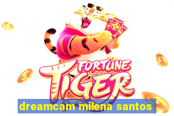 dreamcam milena santos