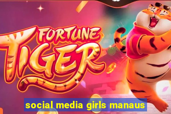 social media girls manaus