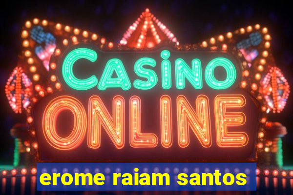 erome raiam santos