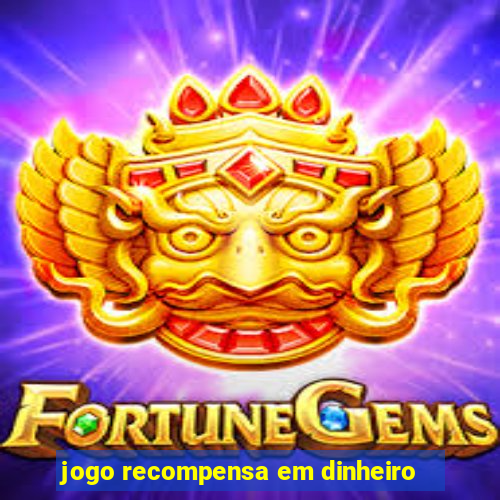 jogo recompensa em dinheiro