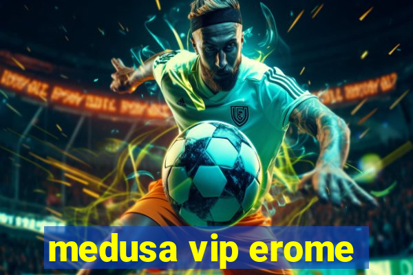 medusa vip erome