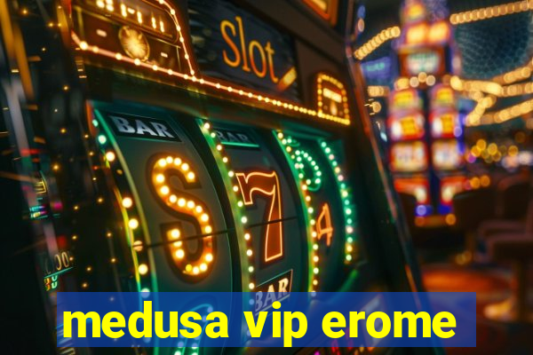 medusa vip erome