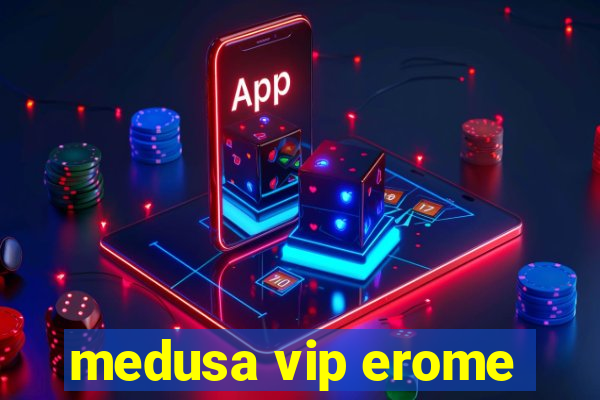 medusa vip erome