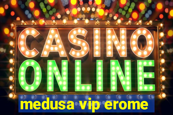 medusa vip erome