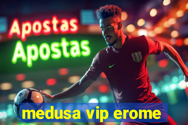 medusa vip erome