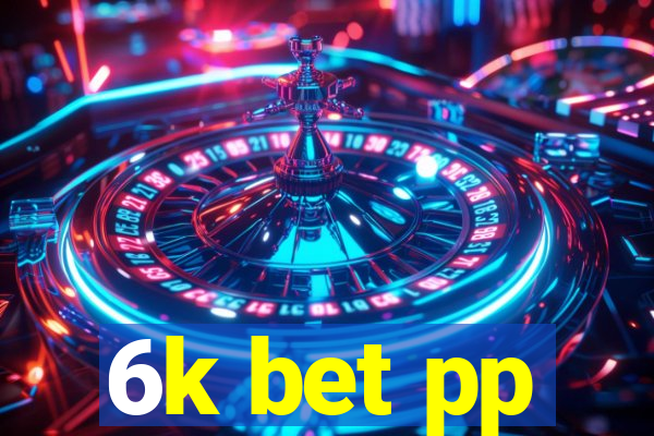 6k bet pp