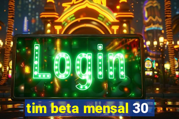 tim beta mensal 30