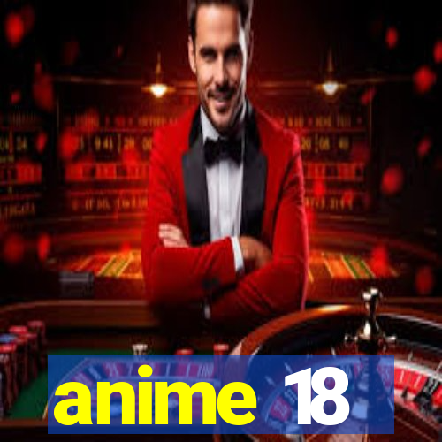 anime 18