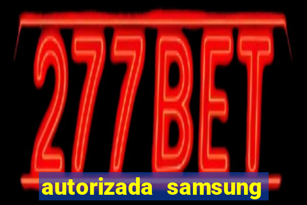 autorizada samsung santos canal 3