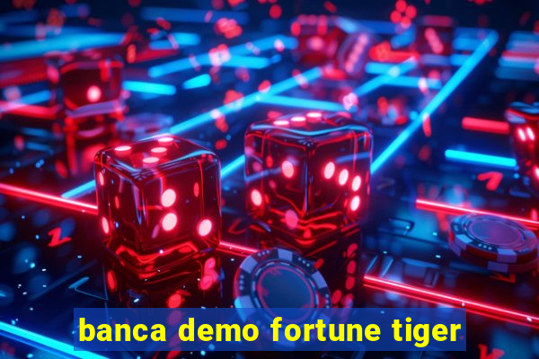 banca demo fortune tiger