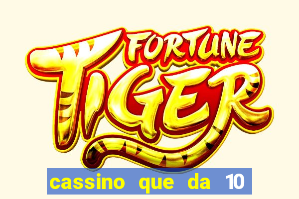 cassino que da 10 reais no cadastro