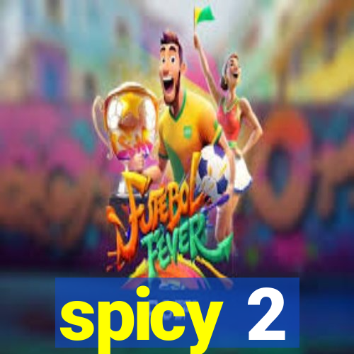 spicy 2