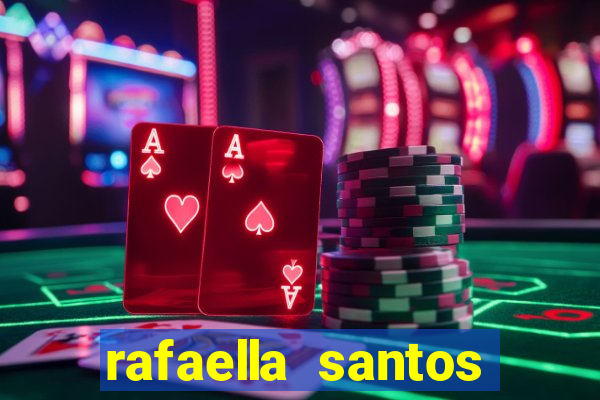 rafaella santos altura e peso