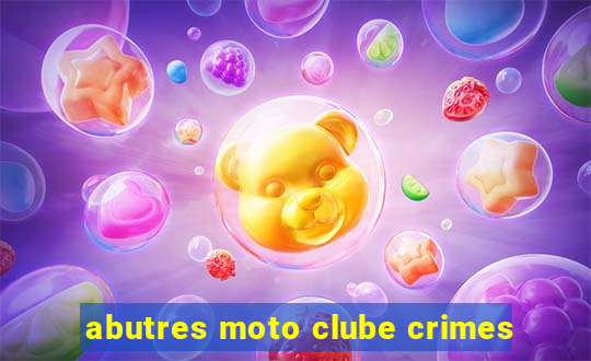 abutres moto clube crimes