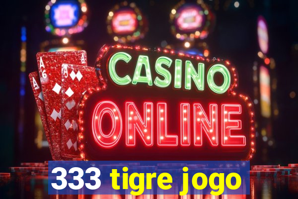 333 tigre jogo