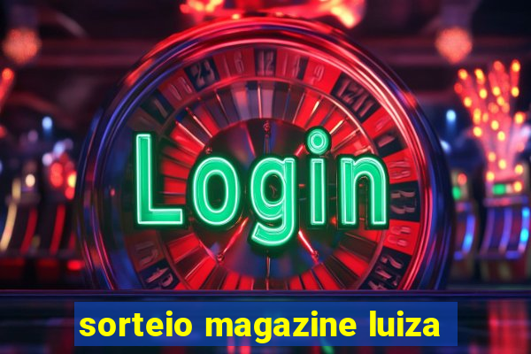 sorteio magazine luiza